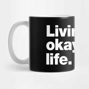 Living my okayest life. Mug